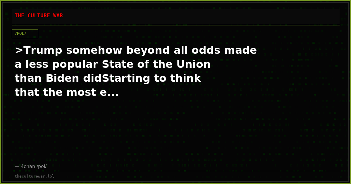 >Trump somehow beyond all odds made a less popular State of the Union than Biden didStarting to think that the most e...