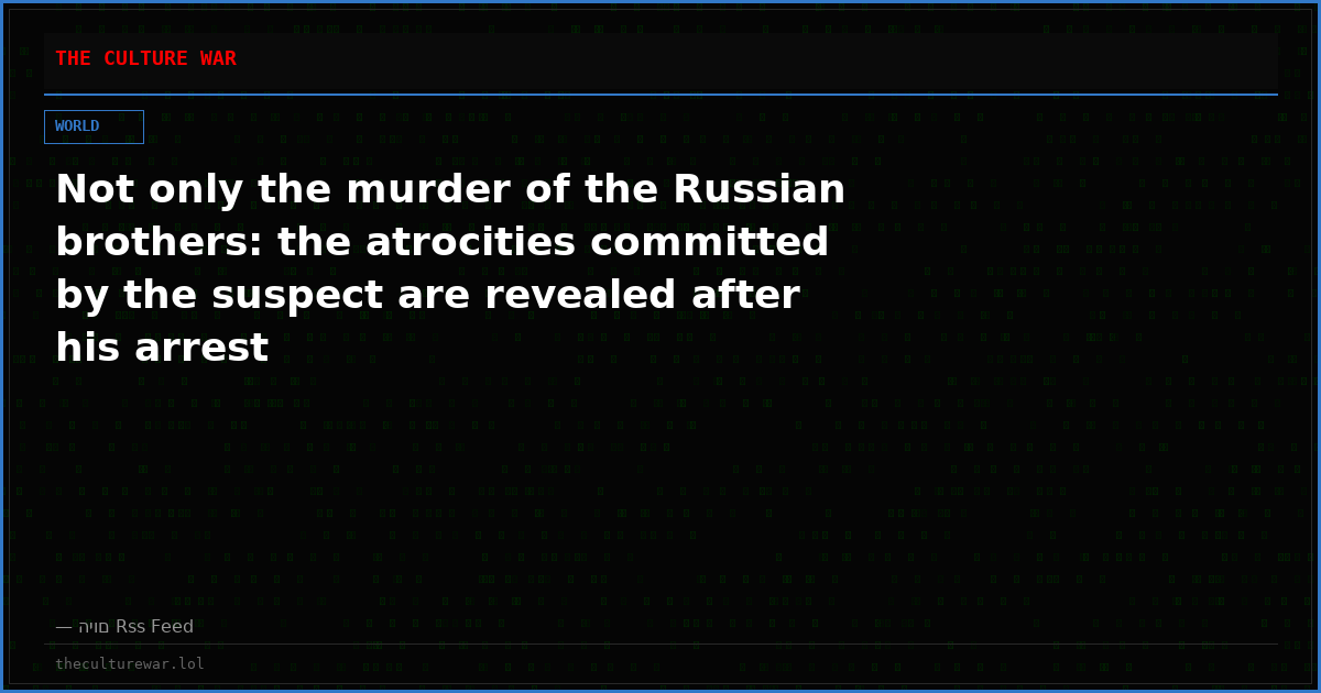 Not only the murder of the Russian brothers: the atrocities committed by the suspect are revealed after his arrest