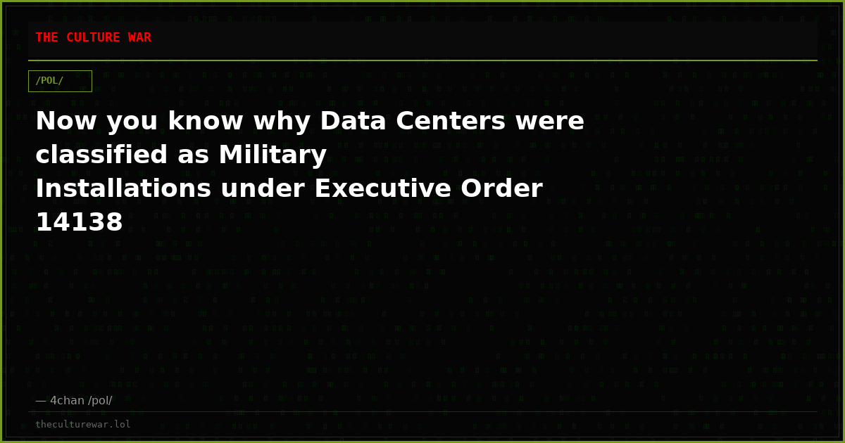Now you know why Data Centers were classified as Military Installations under Executive Order 14138