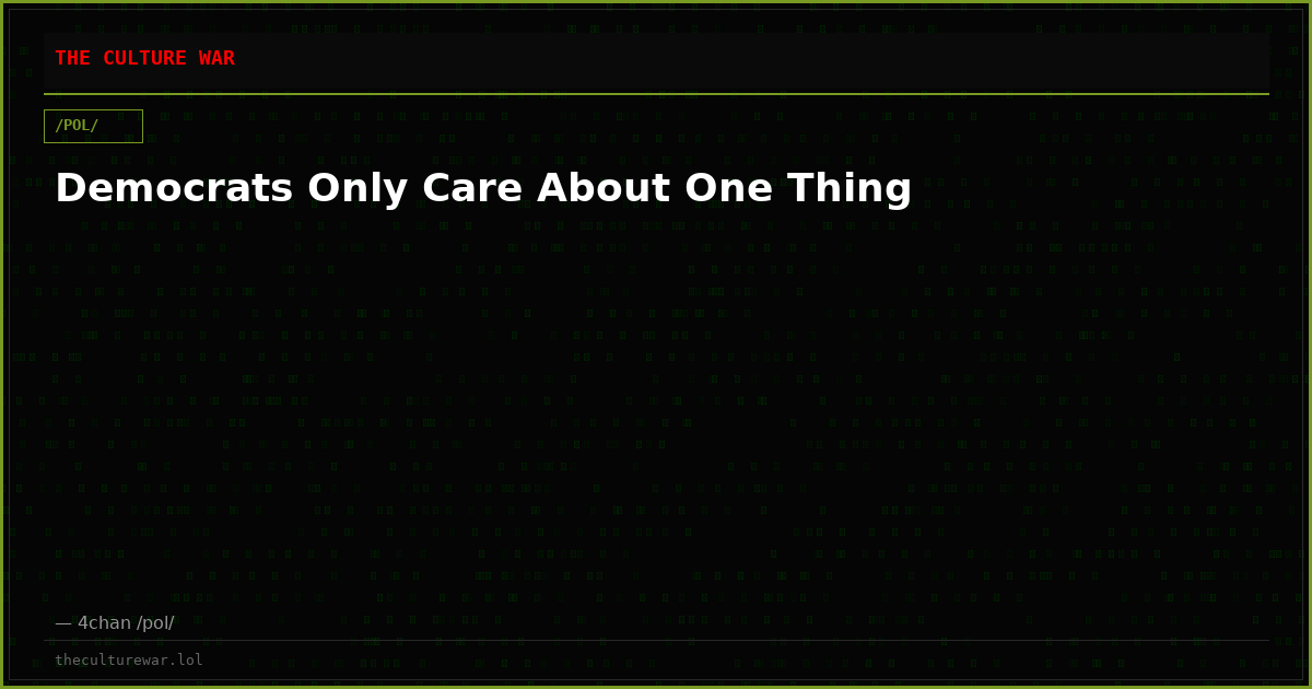 Democrats Only Care About One Thing