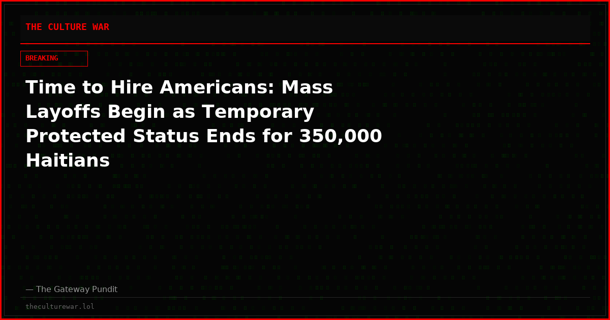 Time to Hire Americans: Mass Layoffs Begin as Temporary Protected Status Ends for 350,000 Haitians