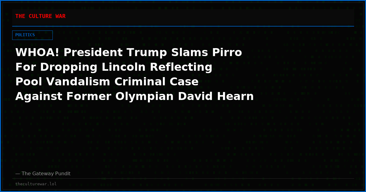 WHOA! President Trump Slams Pirro For Dropping Lincoln Reflecting Pool Vandalism Criminal Case Against Former Olympian David Hearn