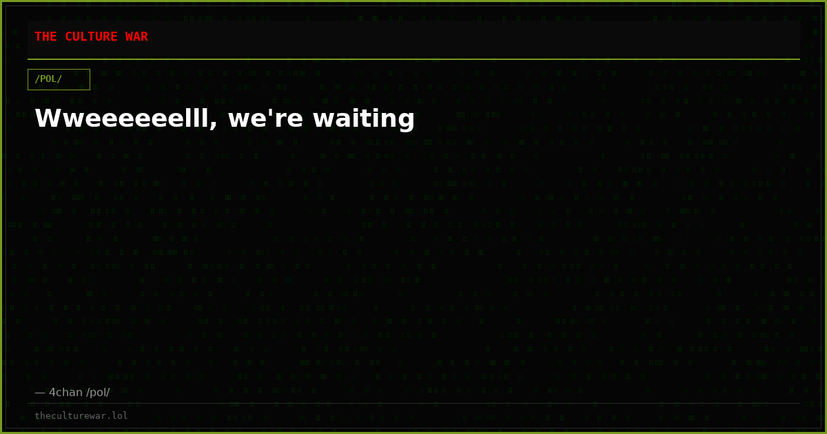 Wweeeeeelll, we're waiting