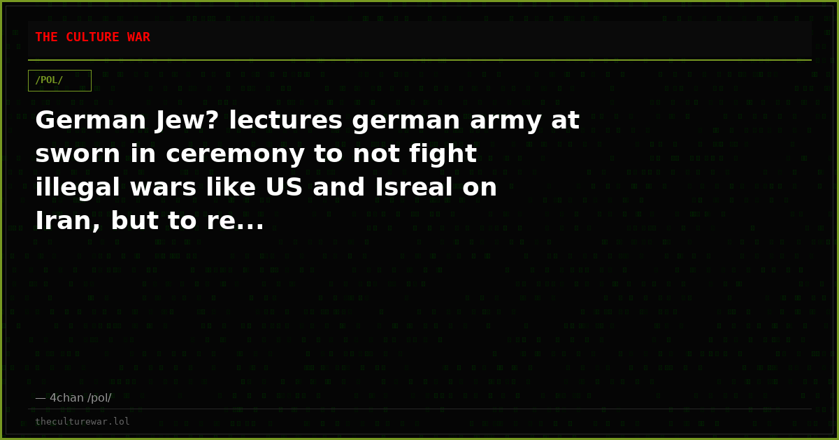 German Jew? lectures german army at sworn in ceremony to not fight illegal wars like US and Isreal on Iran, but to re...