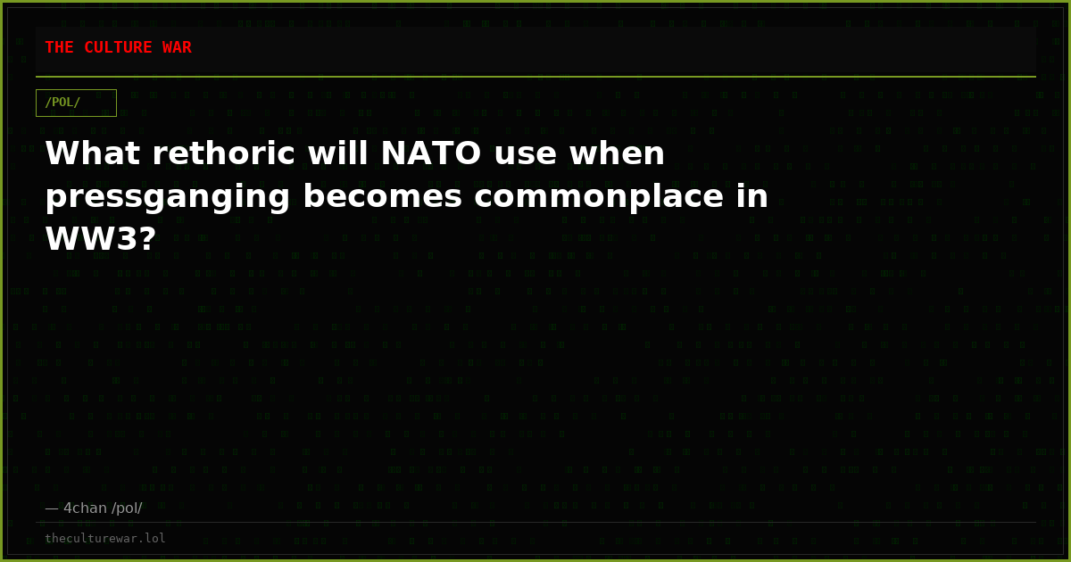 What rethoric will NATO use when pressganging becomes commonplace in WW3?