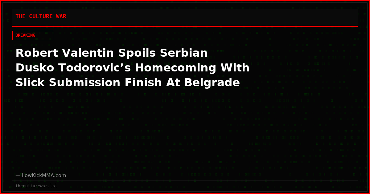 Robert Valentin Spoils Serbian Dusko Todorovic’s Homecoming With Slick Submission Finish At Belgrade