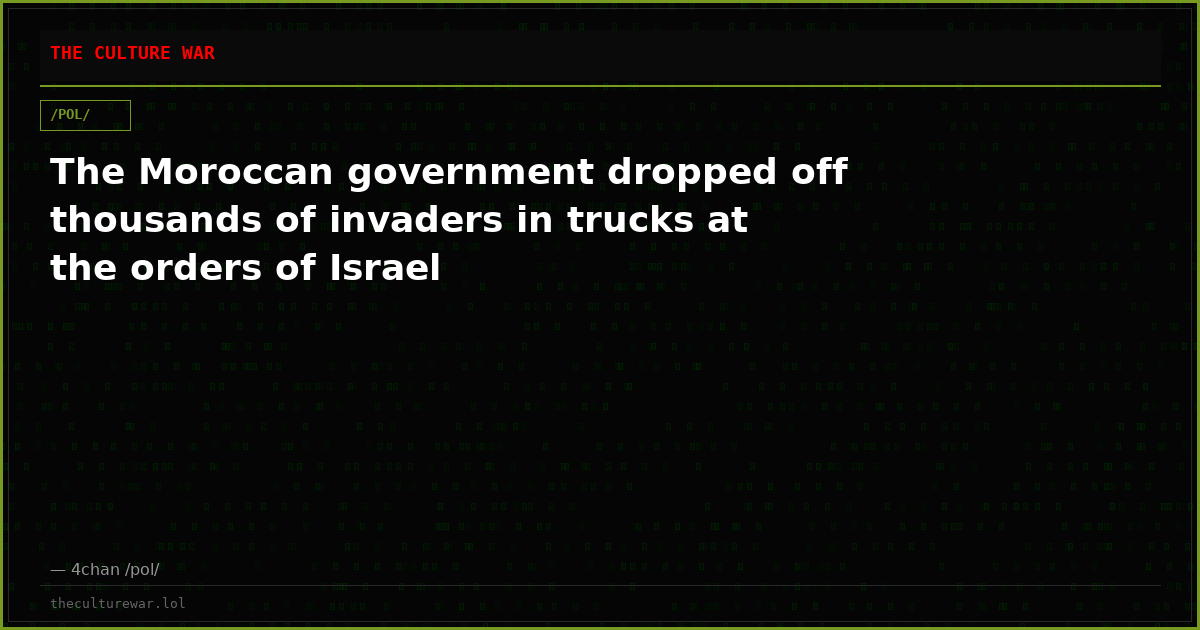 The Moroccan government dropped off thousands of invaders in trucks at the orders of Israel