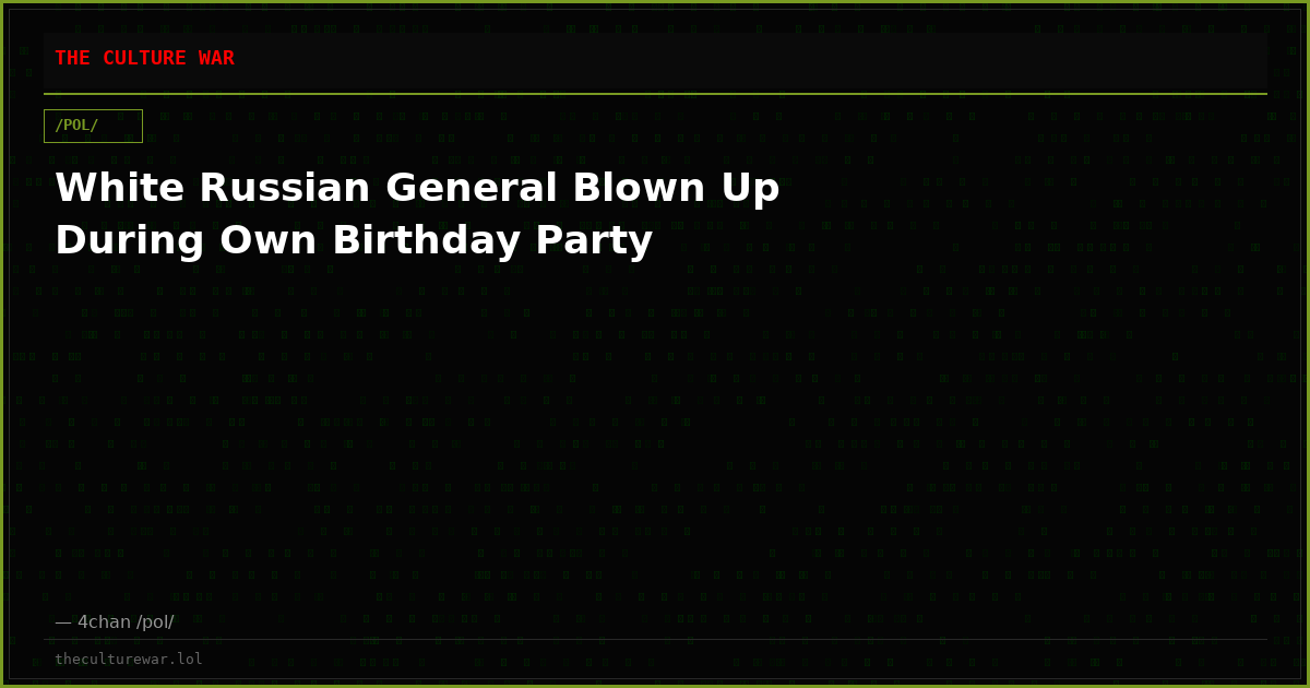 White Russian General Blown Up During Own Birthday Party