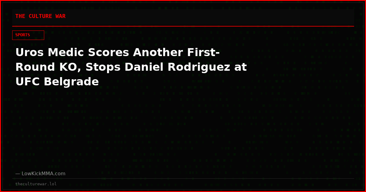 Uros Medic Scores Another First-Round KO, Stops Daniel Rodriguez at UFC Belgrade