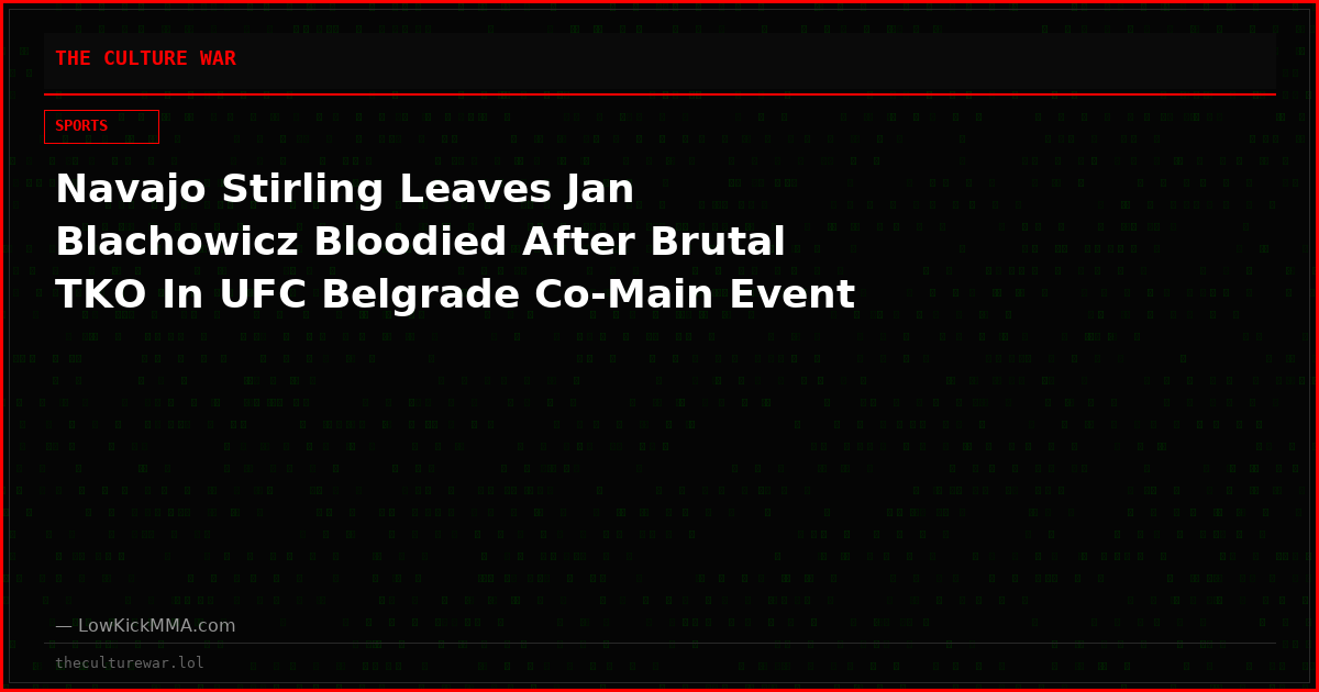 Navajo Stirling Leaves Jan Blachowicz Bloodied After Brutal TKO In UFC Belgrade Co-Main Event