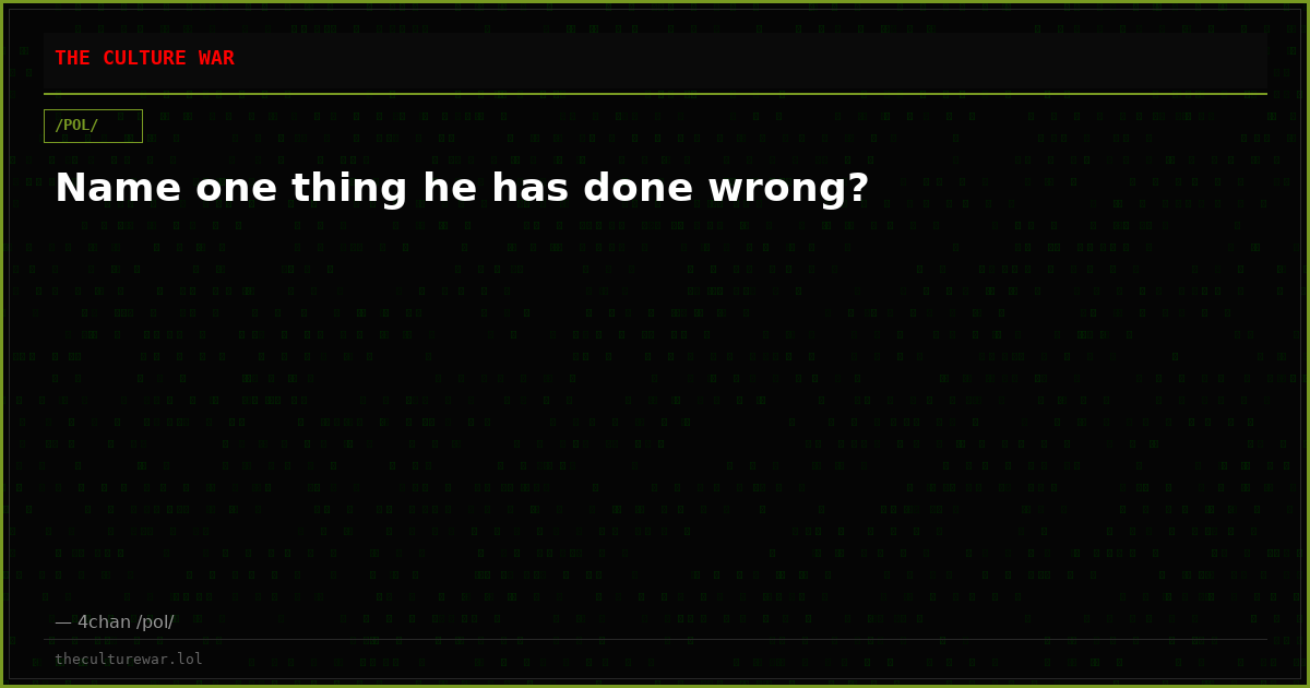 Name one thing he has done wrong?