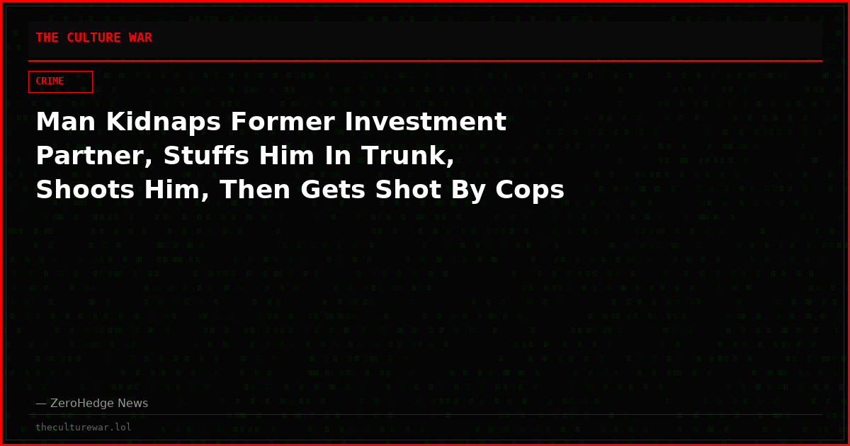 Man Kidnaps Former Investment Partner, Stuffs Him In Trunk, Shoots Him, Then Gets Shot By Cops