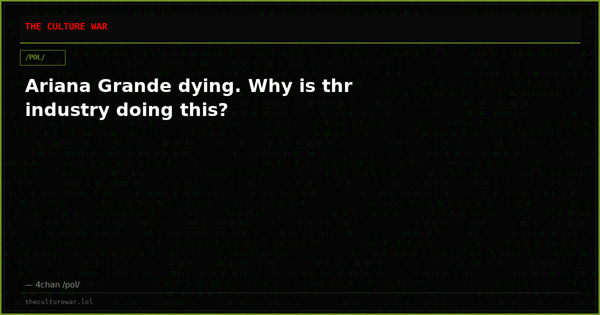 Ariana Grande dying. Why is thr industry doing this?