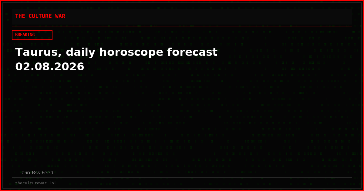 Taurus, daily horoscope forecast 02.08.2026