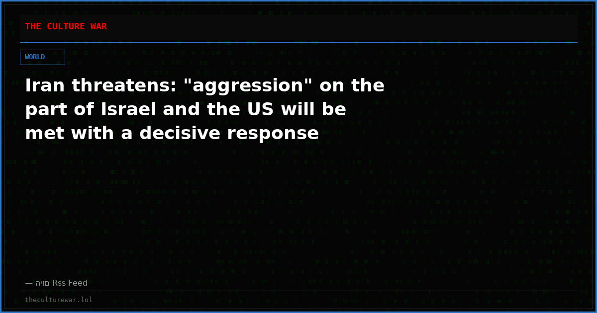 Iran threatens: "aggression" on the part of Israel and the US will be met with a decisive response