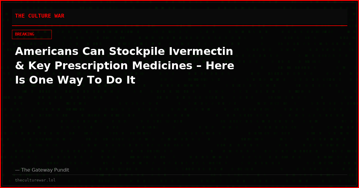 Americans Can Stockpile Ivermectin & Key Prescription Medicines – Here Is One Way To Do It
