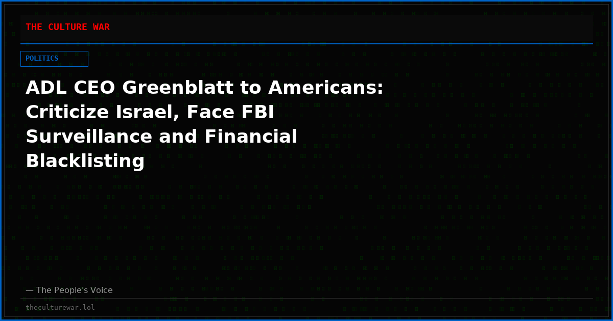 ADL CEO Greenblatt to Americans: Criticize Israel, Face FBI Surveillance and Financial Blacklisting