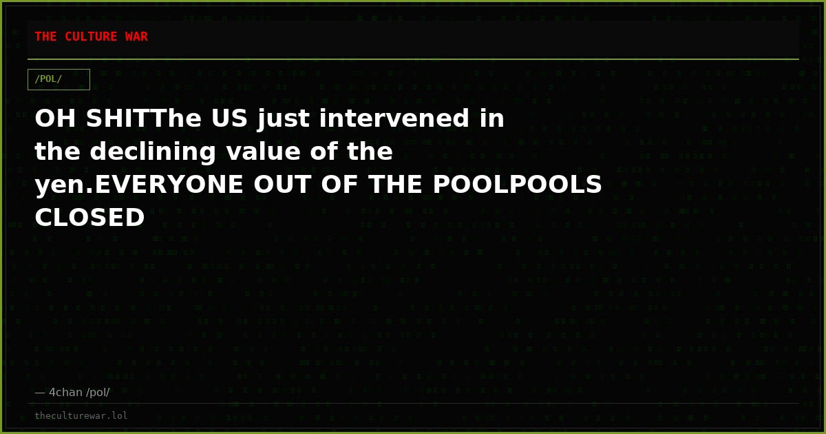 OH SHITThe US just intervened in the declining value of the yen.EVERYONE OUT OF THE POOLPOOLS CLOSED