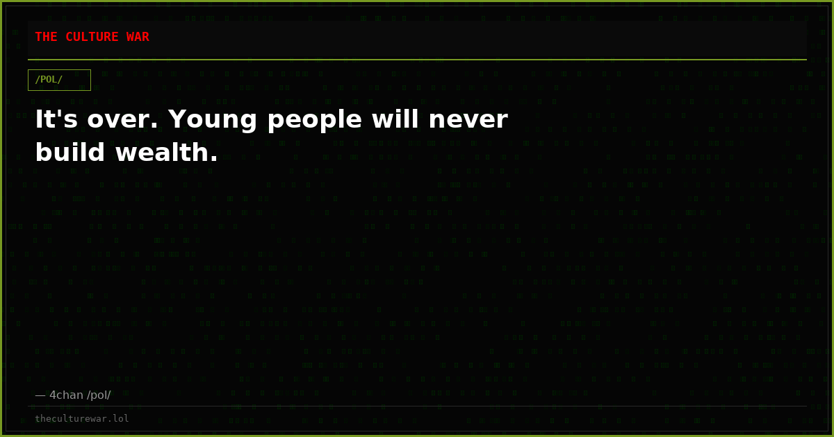 It's over. Young people will never build wealth.