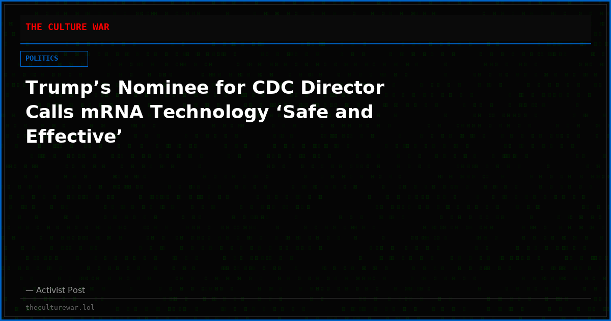 Trump’s Nominee for CDC Director Calls mRNA Technology ‘Safe and Effective’