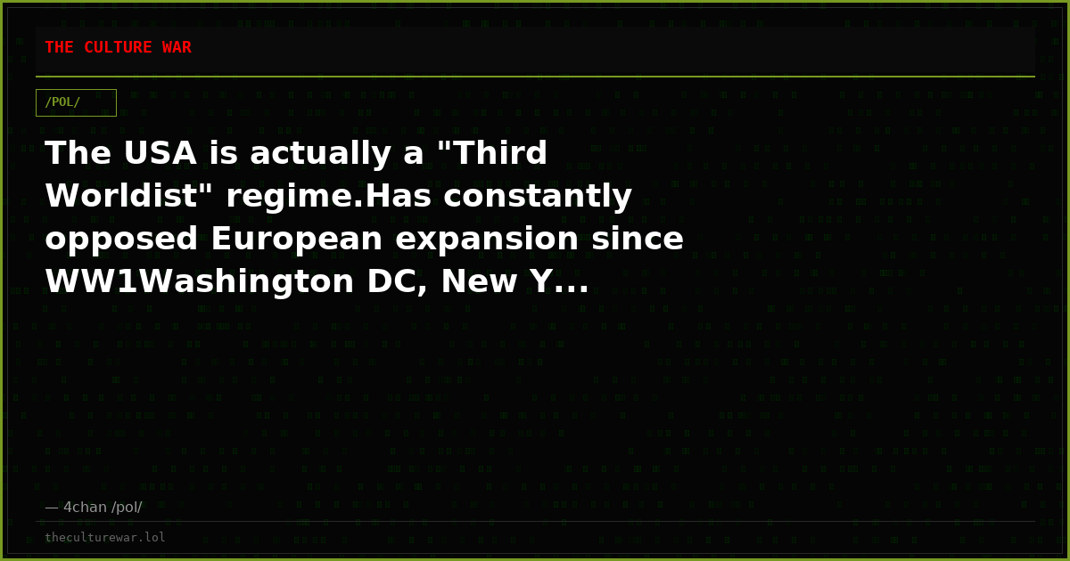 The USA is actually a "Third Worldist" regime.Has constantly opposed European expansion since WW1Washington DC, New Y...