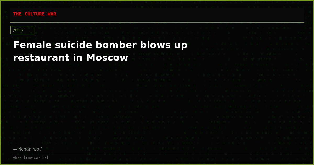 Female suicide bomber blows up restaurant in Moscow