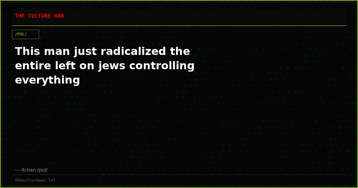 This man just radicalized the entire left on jews controlling everything