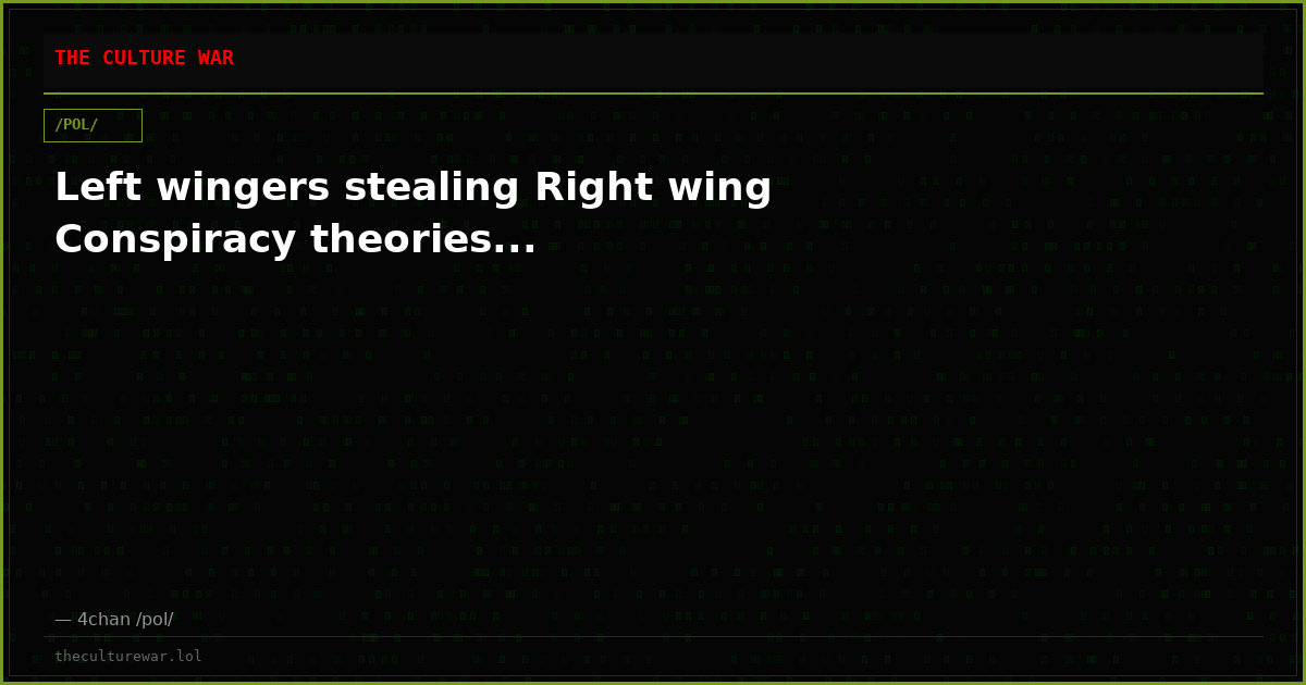 Left wingers stealing Right wing Conspiracy theories...