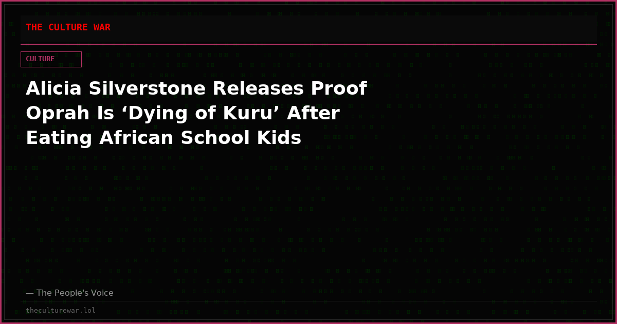 Alicia Silverstone Releases Proof Oprah Is ‘Dying of Kuru’ After Eating African School Kids