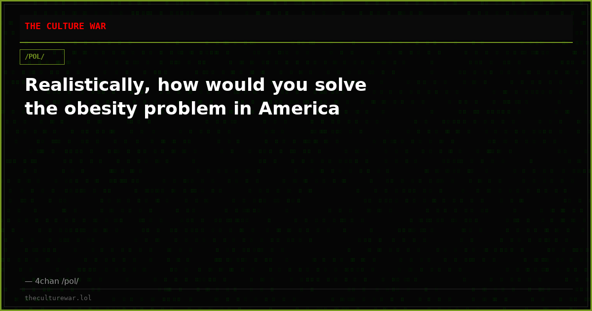Realistically, how would you solve the obesity problem in America