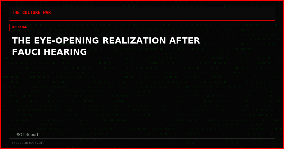 THE EYE-OPENING REALIZATION AFTER FAUCI HEARING