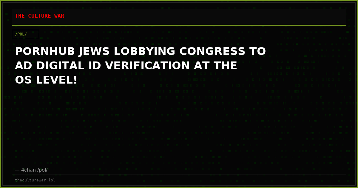 PORNHUB JEWS LOBBYING CONGRESS TO AD DIGITAL ID VERIFICATION AT THE OS LEVEL!