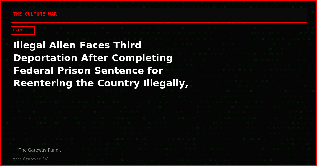 Illegal Alien Faces Third Deportation After Completing Federal Prison Sentence for Reentering the Country Illegally, Also Responsible for Killing Marine in Hit-And-Run Crash in 2017