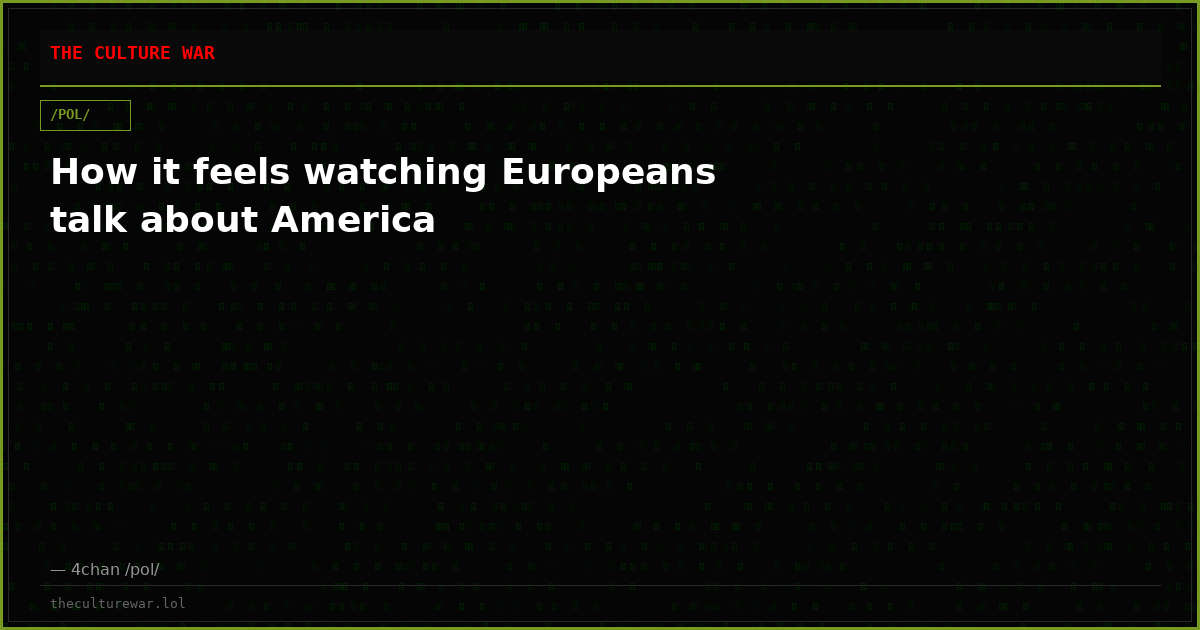 How it feels watching Europeans talk about America