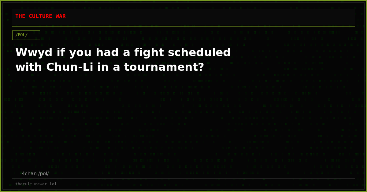 Wwyd if you had a fight scheduled with Chun-Li in a tournament?