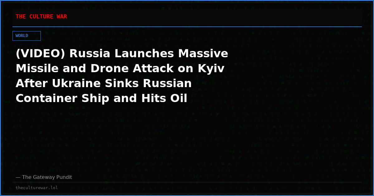 (VIDEO) Russia Launches Massive Missile and Drone Attack on Kyiv After Ukraine Sinks Russian Container Ship and Hits Oil Refineries – Zelensky Demands US Patriot Missiles