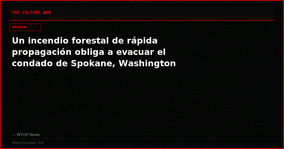 Un incendio forestal de rápida propagación obliga a evacuar el condado de Spokane, Washington
