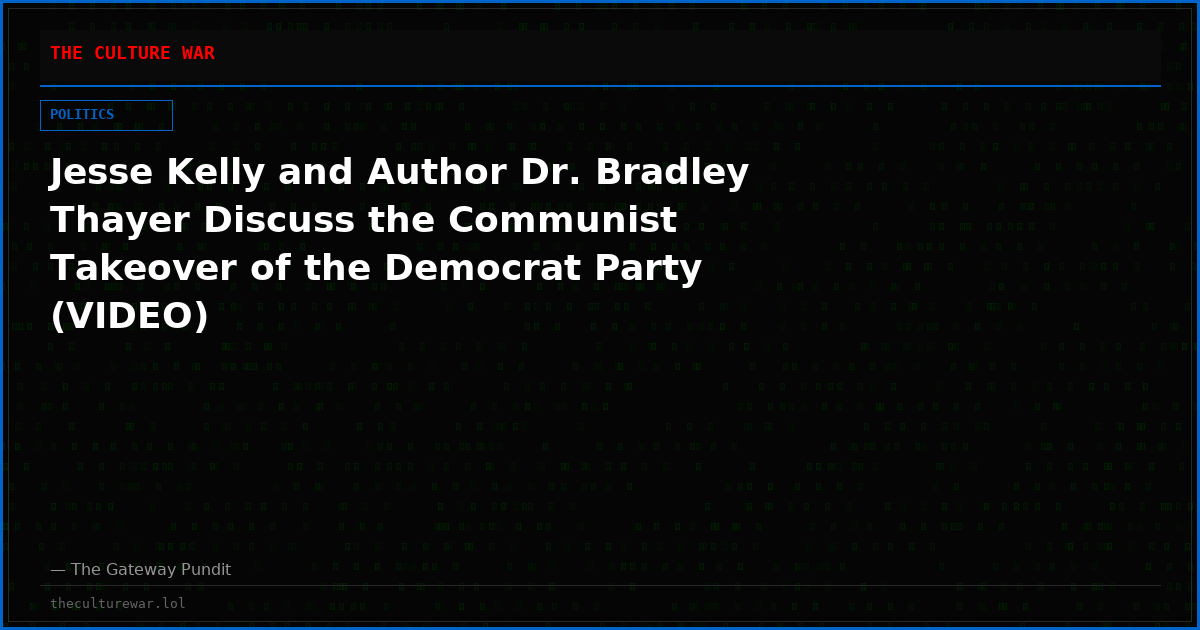 Jesse Kelly and Author Dr. Bradley Thayer Discuss the Communist Takeover of the Democrat Party (VIDEO)