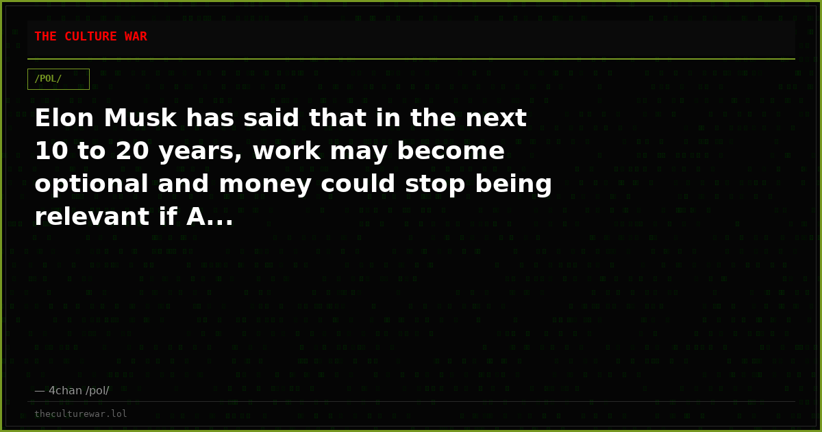 Elon Musk has said that in the next 10 to 20 years, work may become optional and money could stop being relevant if A...