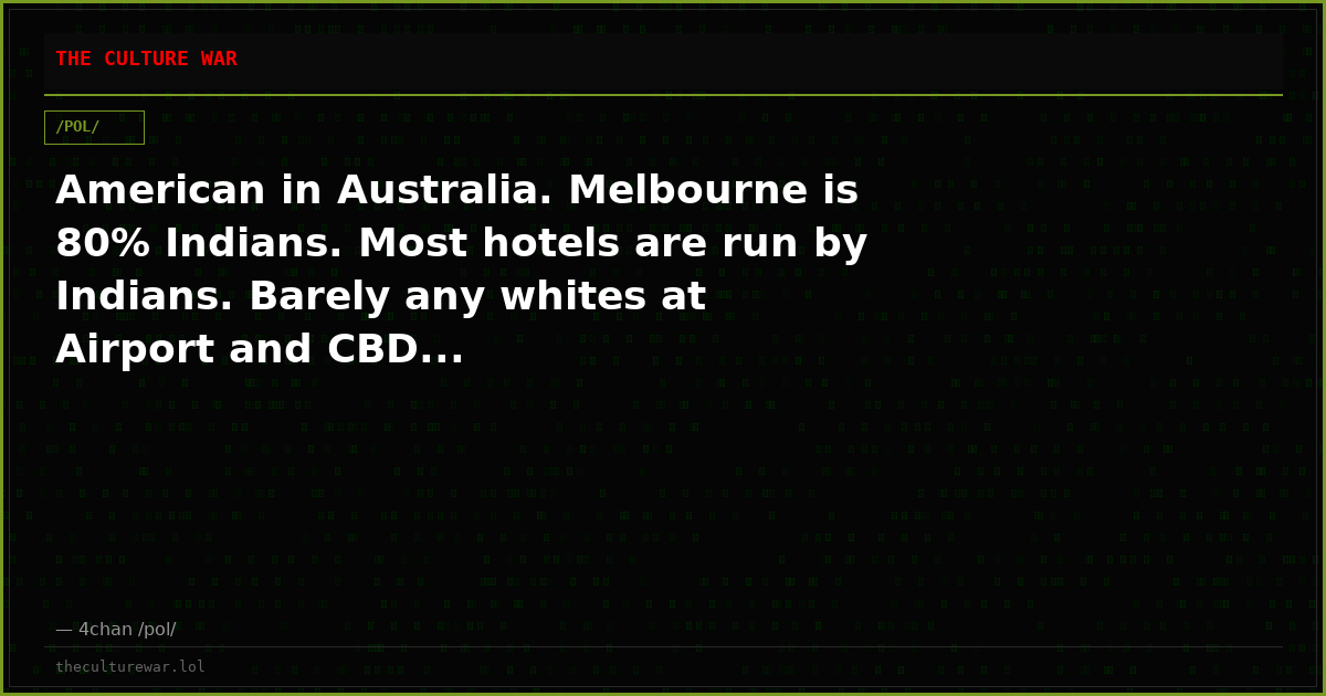 American in Australia. Melbourne is 80% Indians. Most hotels are run by Indians. Barely any whites at Airport and CBD...