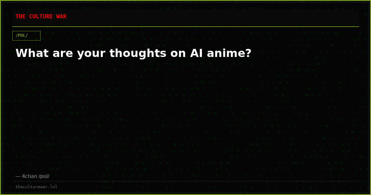 What are your thoughts on AI anime?