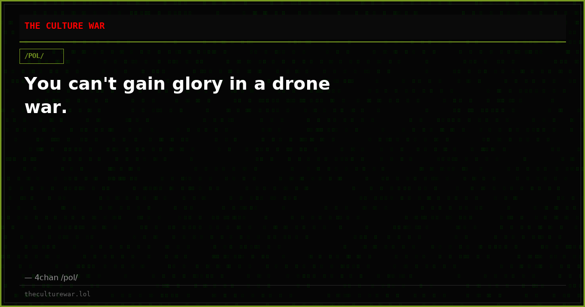 You can't gain glory in a drone war.