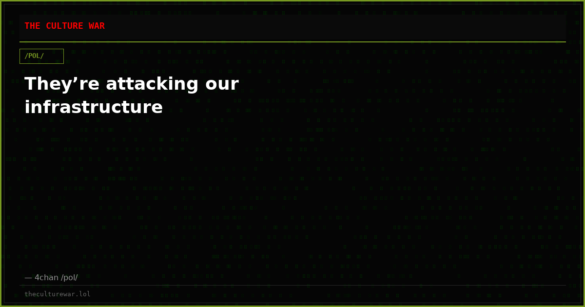They’re attacking our infrastructure