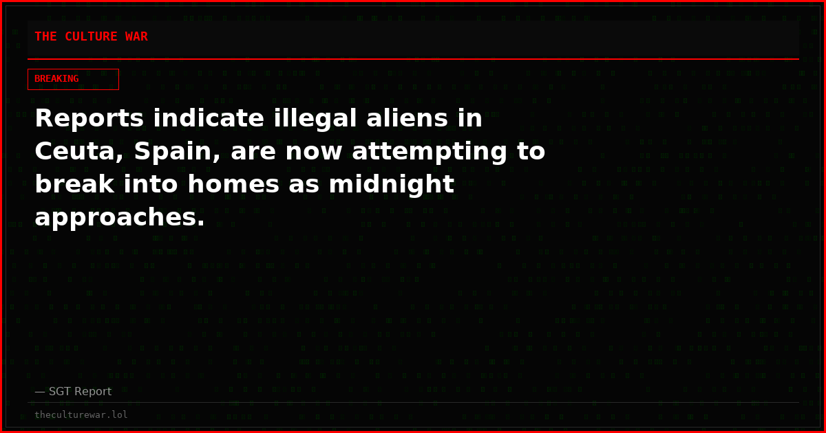 Reports indicate illegal aliens in Ceuta, Spain, are now attempting to break into homes as midnight approaches.