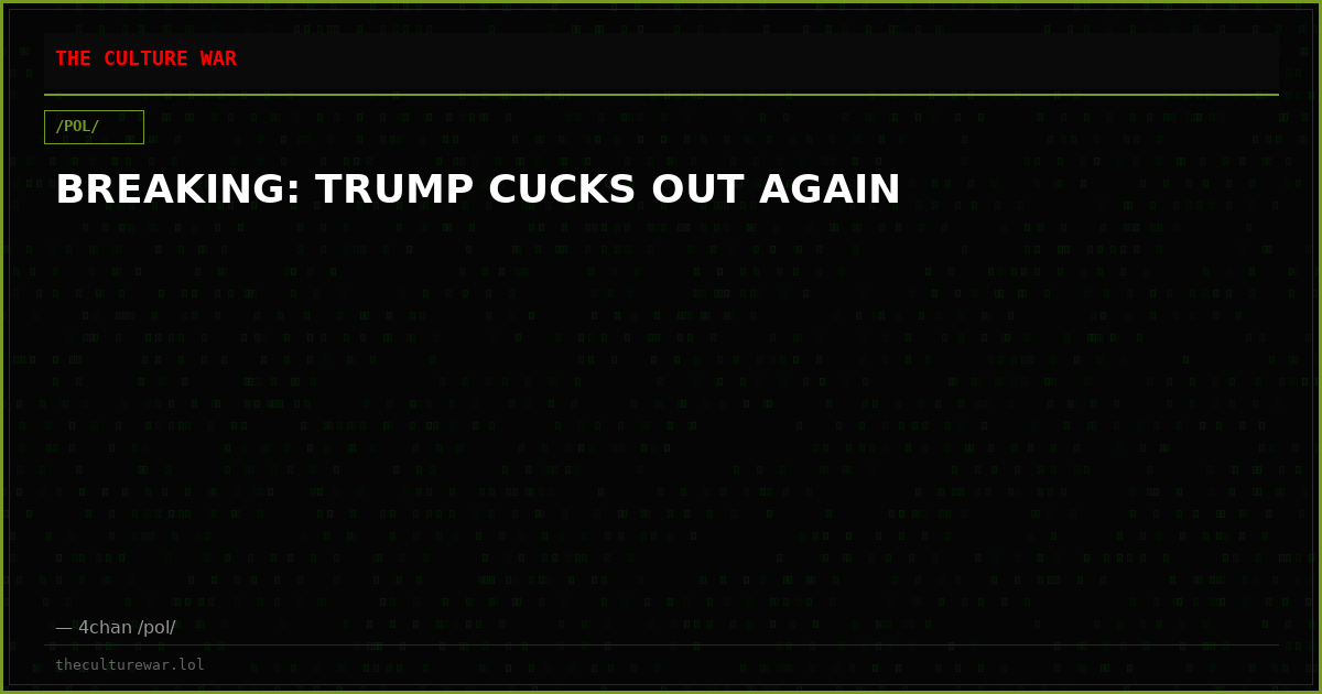 BREAKING: TRUMP CUCKS OUT AGAIN