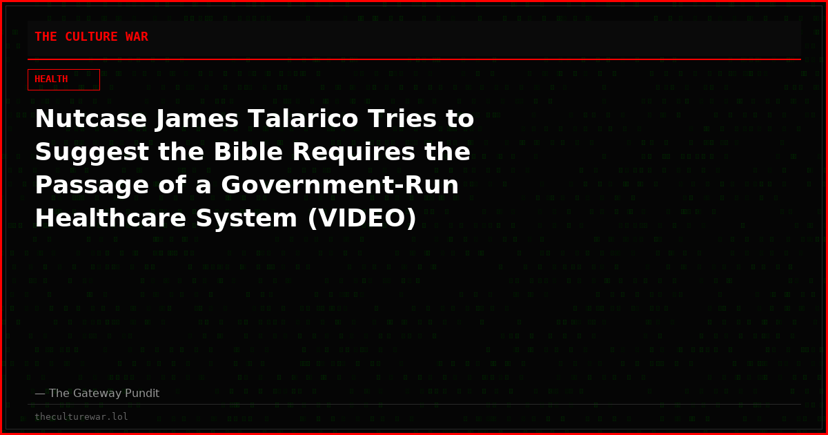Nutcase James Talarico Tries to Suggest the Bible Requires the Passage of a Government-Run Healthcare System (VIDEO)