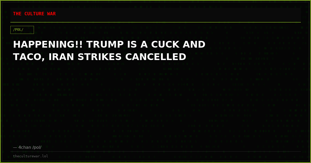 HAPPENING!! TRUMP IS A CUCK AND TACO, IRAN STRIKES CANCELLED