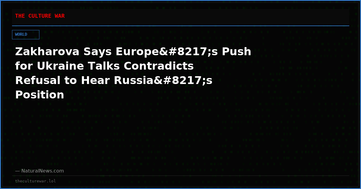 Zakharova Says Europe’s Push for Ukraine Talks Contradicts Refusal to Hear Russia’s Position