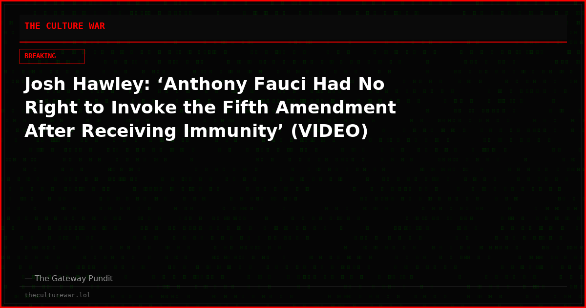 Josh Hawley: ‘Anthony Fauci Had No Right to Invoke the Fifth Amendment After Receiving Immunity’ (VIDEO)