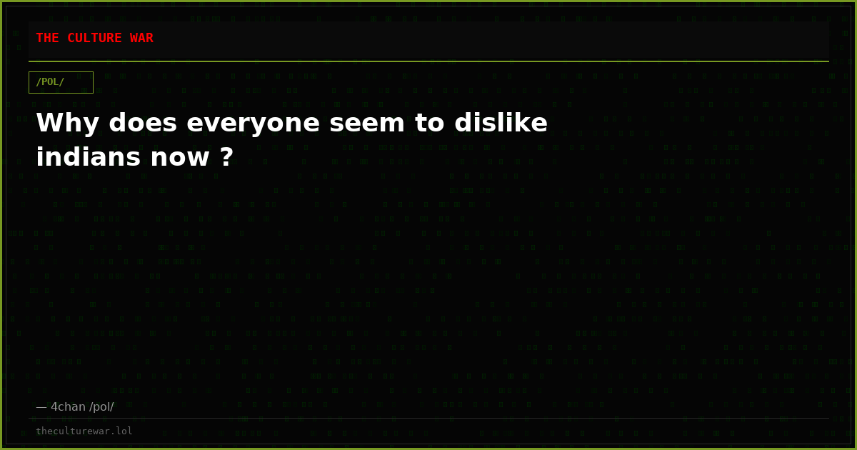 Why does everyone seem to dislike indians now ?